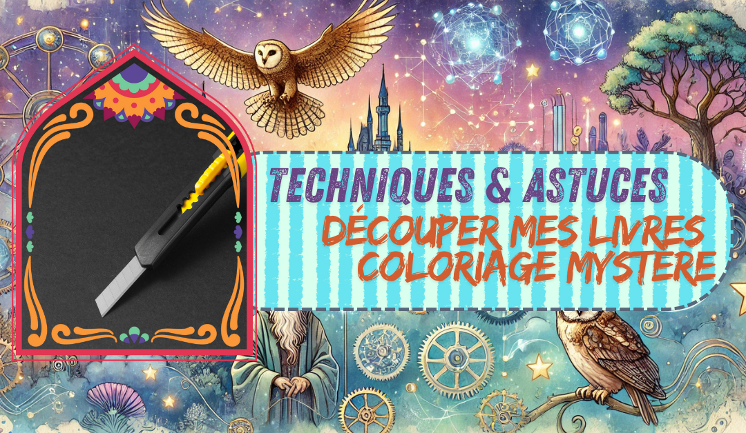 Découper ses livres de coloriage mystère : Astuces et conseils pratiques