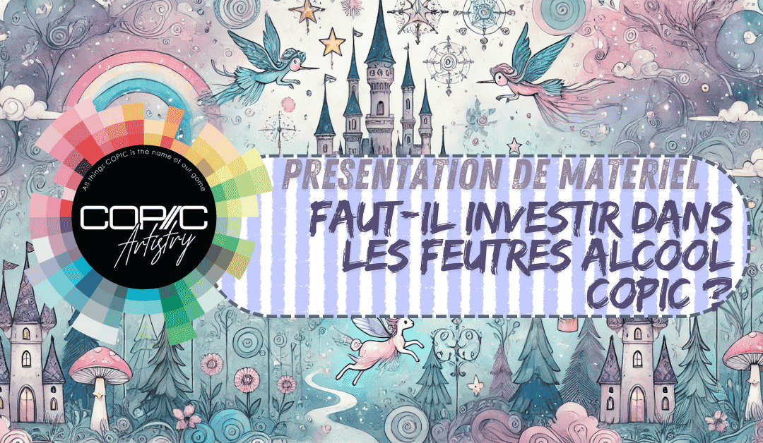 Vaut-il la peine d’investir dans les feutres Copic à alcool ?